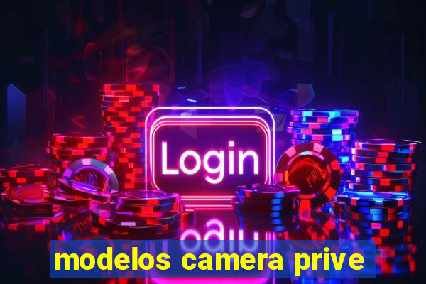 modelos camera prive